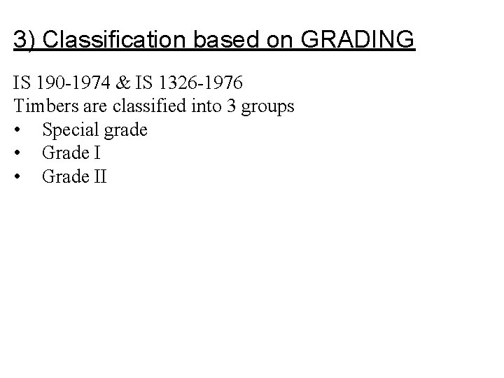 3) Classification based on GRADING IS 190 -1974 & IS 1326 -1976 Timbers are