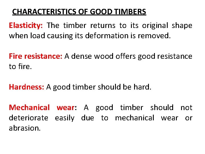CHARACTERISTICS OF GOOD TIMBERS Elasticity: The timber returns to its original shape when load