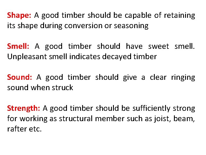 Shape: A good timber should be capable of retaining its shape during conversion or