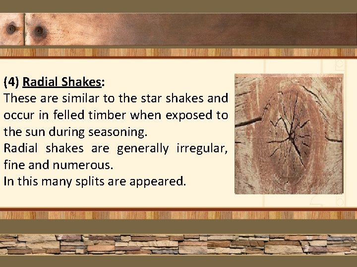 (4) Radial Shakes: These are similar to the star shakes and occur in felled