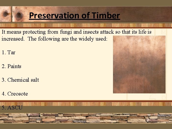 Preservation of Timber It means protecting from fungi and insects attack so that its