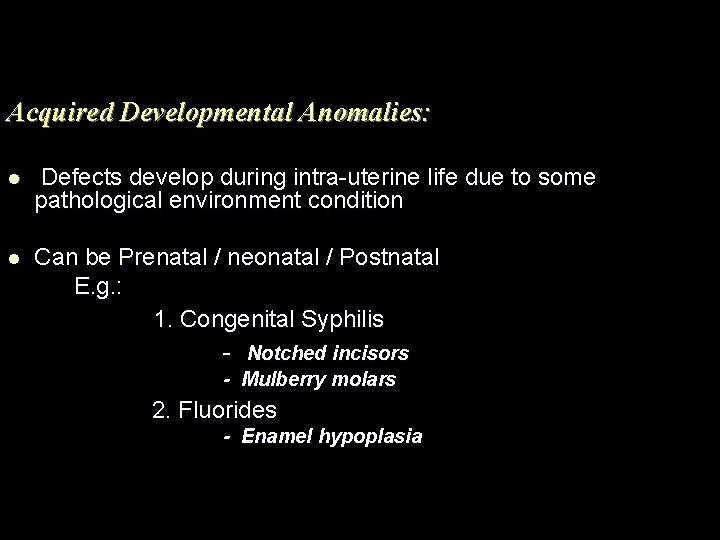 Acquired Developmental Anomalies: l Defects develop during intra-uterine life due to some pathological environment