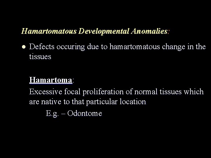 Hamartomatous Developmental Anomalies: l Defects occuring due to hamartomatous change in the tissues Hamartoma: