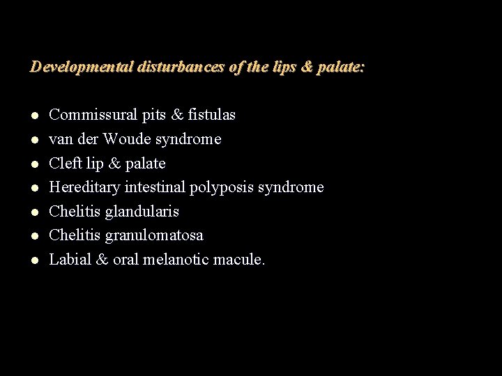 Developmental disturbances of the lips & palate: l l l l Commissural pits &
