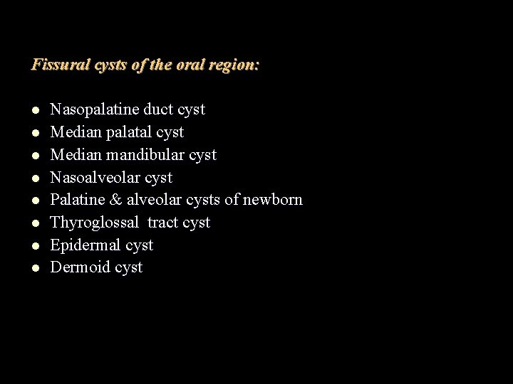 Fissural cysts of the oral region: l l l l Nasopalatine duct cyst Median