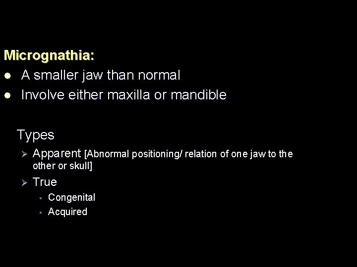 Micrognathia: l A smaller jaw than normal l Involve either maxilla or mandible Types