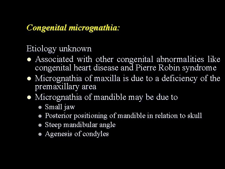 Congenital micrognathia: Etiology unknown l Associated with other congenital abnormalities like congenital heart disease
