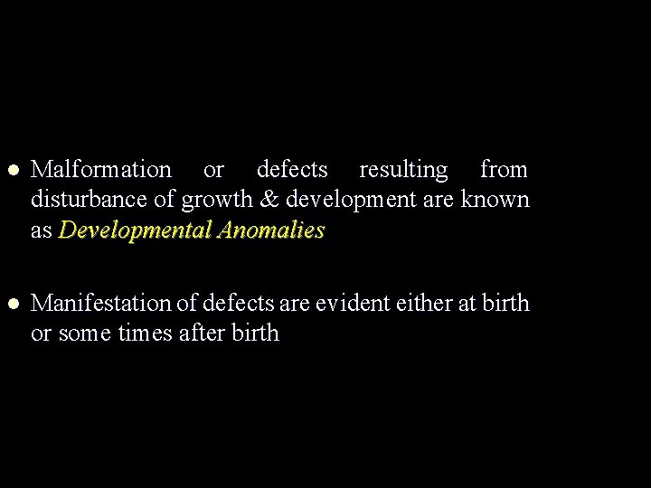  l Malformation or defects resulting from disturbance of growth & development are known