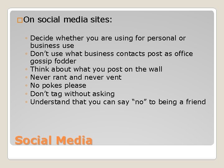 �On social media sites: ◦ Decide whether you are using for personal or business