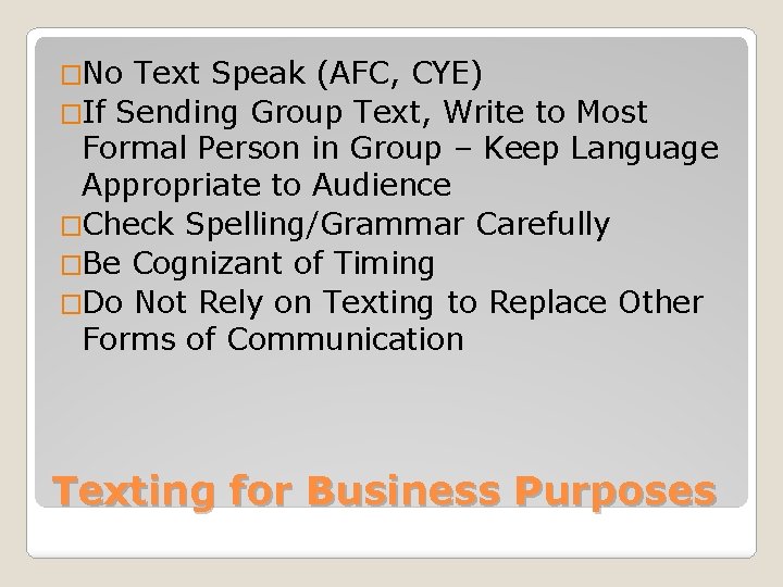 �No Text Speak (AFC, CYE) �If Sending Group Text, Write to Most Formal Person