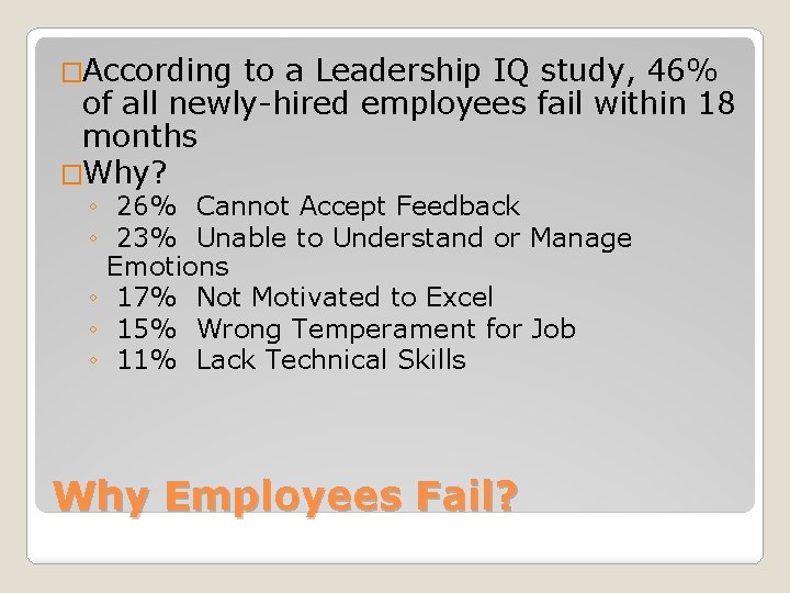 �According to a Leadership IQ study, 46% of all newly-hired employees fail within 18