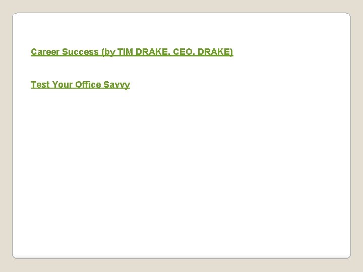 Career Success (by TIM DRAKE, CEO, DRAKE) Test Your Office Savvy 