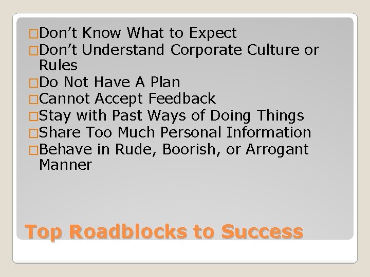 �Don’t Know What to Expect Understand Corporate Culture or Rules �Do Not Have A