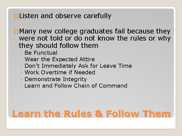 �Listen and observe carefully �Many new college graduates fail because they were not told