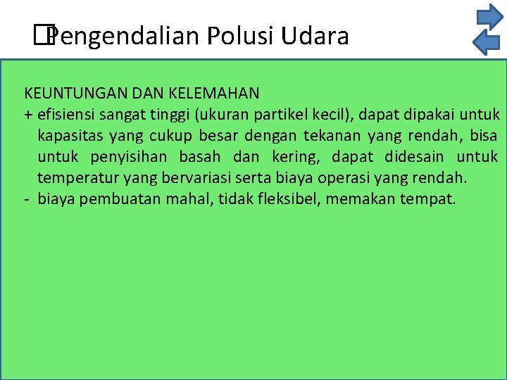 � Pengendalian Polusi Udara KEUNTUNGAN DAN KELEMAHAN + efisiensi sangat tinggi (ukuran partikel kecil),