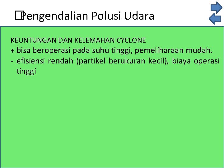 � Pengendalian Polusi Udara KEUNTUNGAN DAN KELEMAHAN CYCLONE + bisa beroperasi pada suhu tinggi,