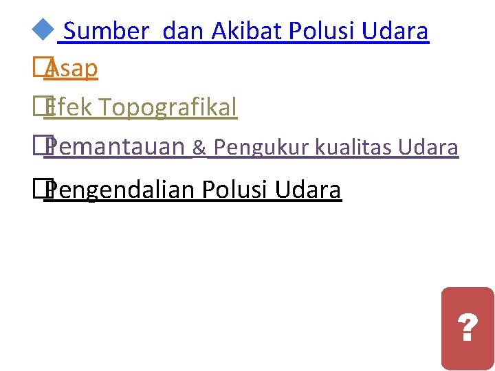 u Sumber dan Akibat Polusi Udara � Asap � Efek Topografikal � Pemantauan &