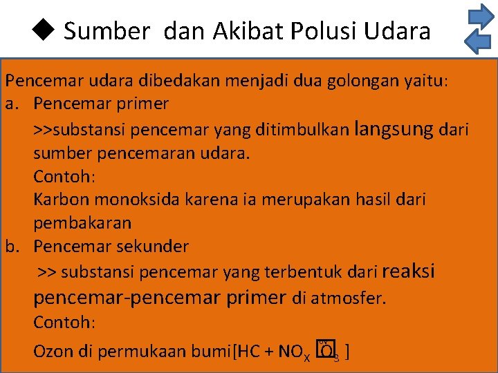 u Sumber dan Akibat Polusi Udara Pencemar udara dibedakan menjadi dua golongan yaitu: a.