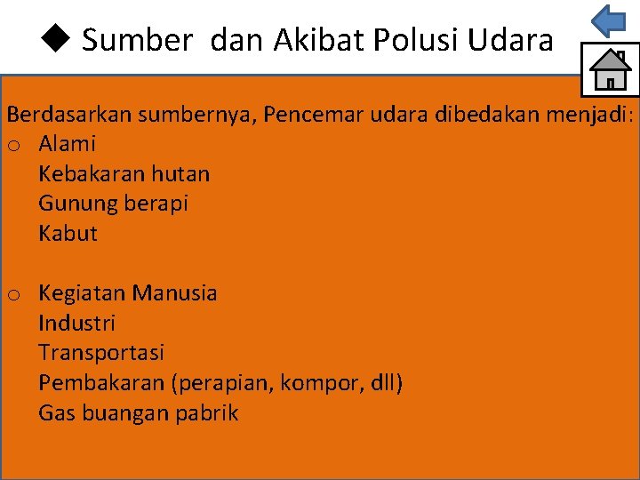 u Sumber dan Akibat Polusi Udara Berdasarkan sumbernya, Pencemar udara dibedakan menjadi: o Alami