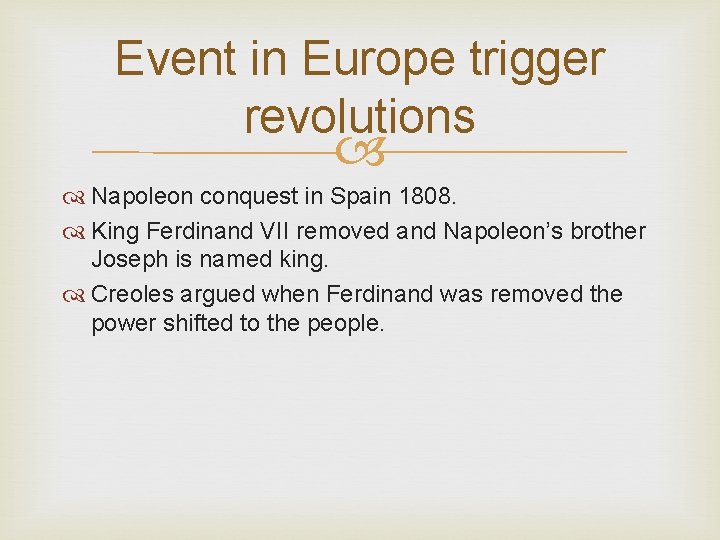Event in Europe trigger revolutions Napoleon conquest in Spain 1808. King Ferdinand VII removed