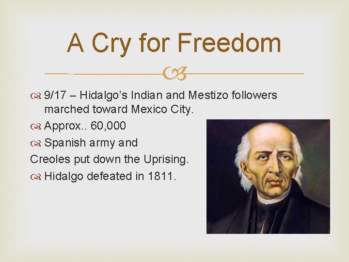 A Cry for Freedom 9/17 – Hidalgo’s Indian and Mestizo followers marched toward Mexico