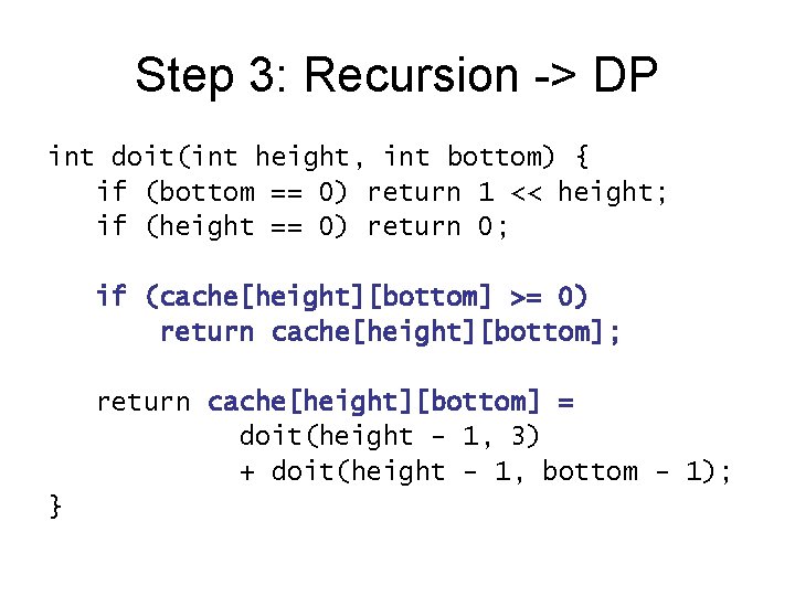 Step 3: Recursion -> DP int doit(int height, int bottom) { if (bottom ==