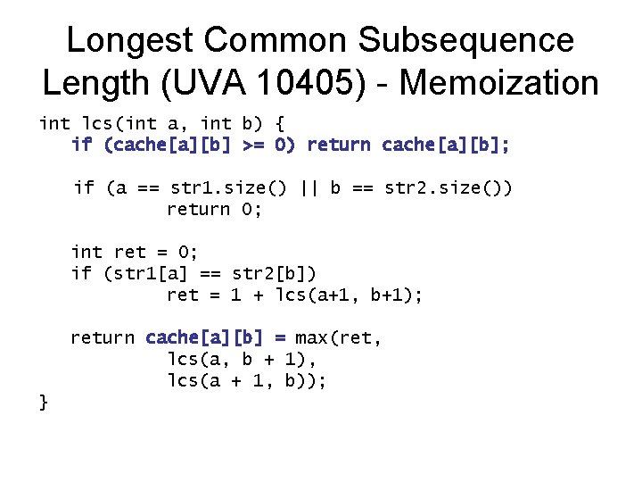 Longest Common Subsequence Length (UVA 10405) - Memoization int lcs(int a, int b) {