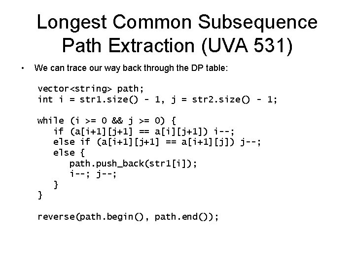 Longest Common Subsequence Path Extraction (UVA 531) • We can trace our way back