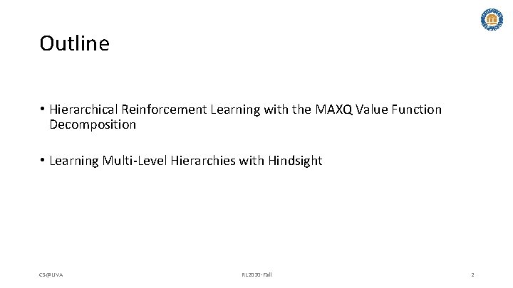 Outline • Hierarchical Reinforcement Learning with the MAXQ Value Function Decomposition • Learning Multi-Level