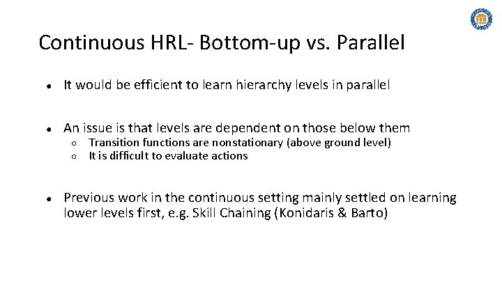 Continuous HRL- Bottom-up vs. Parallel ● It would be efficient to learn hierarchy levels