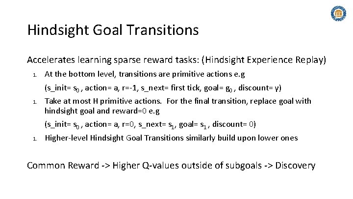 Hindsight Goal Transitions Accelerates learning sparse reward tasks: (Hindsight Experience Replay) 1. At the