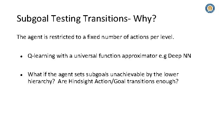 Subgoal Testing Transitions- Why? The agent is restricted to a fixed number of actions