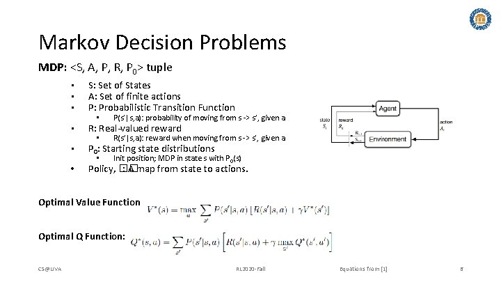 Markov Decision Problems MDP: <S, A, P, R, P 0> tuple • • •
