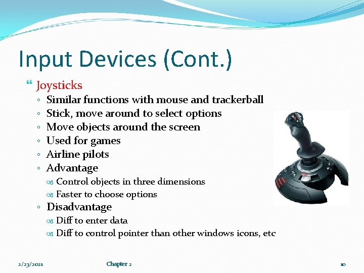 Input Devices (Cont. ) Joysticks ◦ ◦ ◦ Similar functions with mouse and trackerball