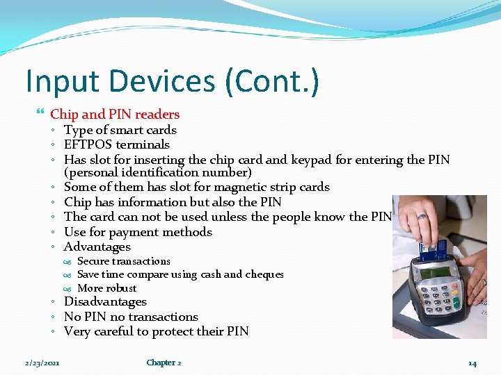 Input Devices (Cont. ) Chip and PIN readers ◦ Type of smart cards ◦