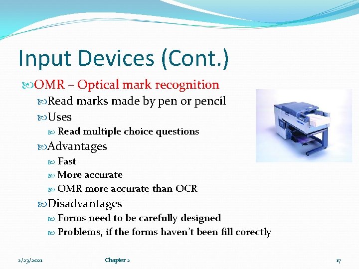 Input Devices (Cont. ) OMR – Optical mark recognition Read marks made by pen Input Devices (Cont. ) OMR – Optical mark recognition Read marks made by pen
