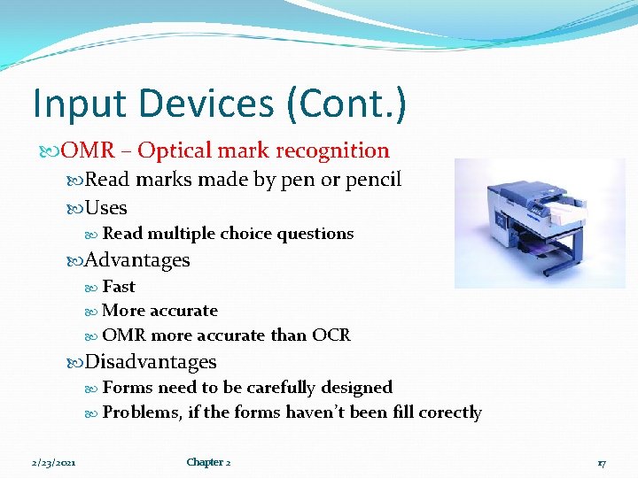 Input Devices (Cont. ) OMR – Optical mark recognition Read marks made by pen