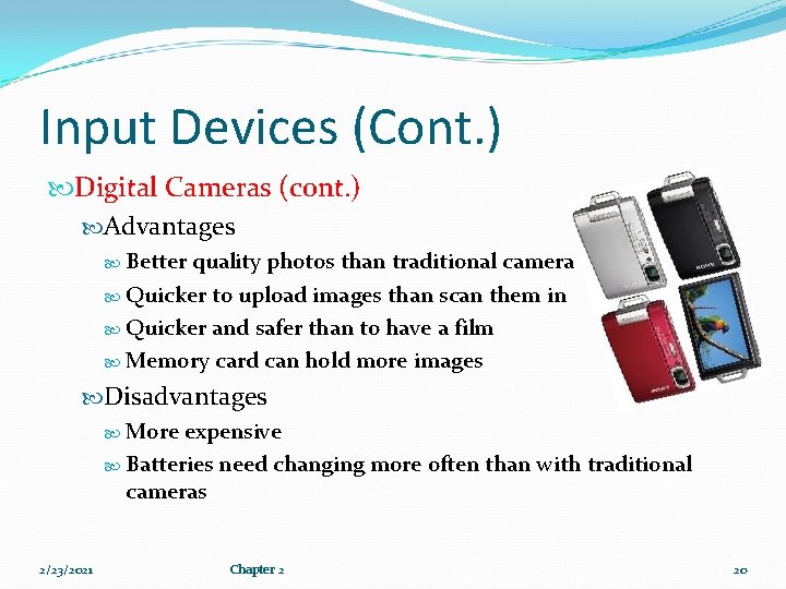 Input Devices (Cont. ) Digital Cameras (cont. ) Advantages Better quality photos than traditional