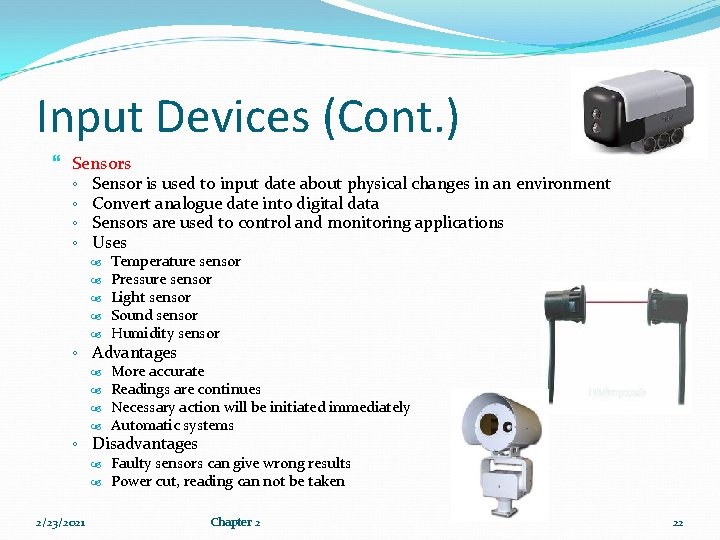 Input Devices (Cont. ) Sensors ◦ Sensor is used to input date about physical