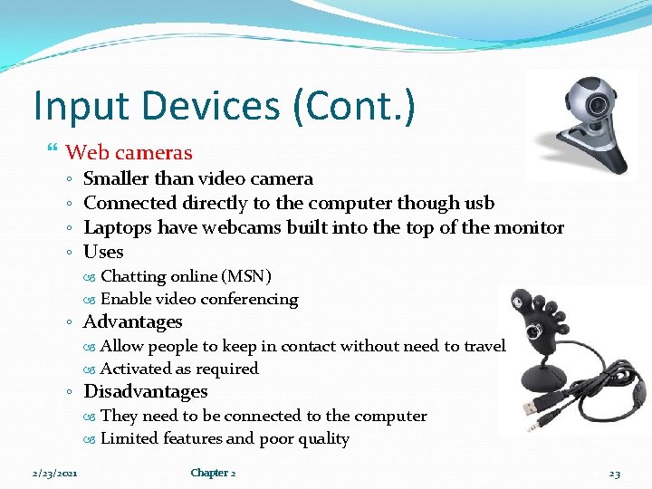 Input Devices (Cont. ) Web cameras ◦ ◦ Smaller than video camera Connected directly