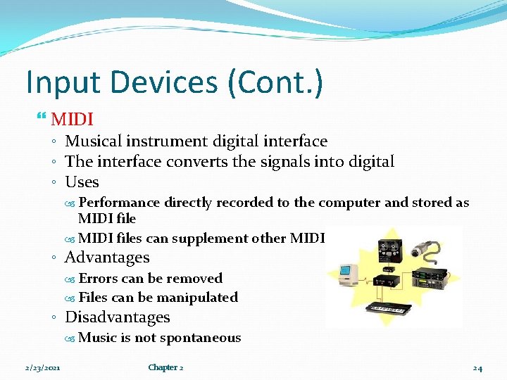 Input Devices (Cont. ) MIDI ◦ Musical instrument digital interface ◦ The interface converts Input Devices (Cont. ) MIDI ◦ Musical instrument digital interface ◦ The interface converts