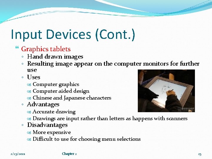 Input Devices (Cont. ) Graphics tablets ◦ Hand drawn images ◦ Resulting image appear