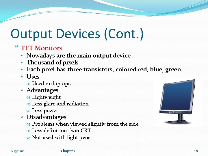 Output Devices (Cont. ) TFT Monitors ◦ ◦ Nowadays are the main output device