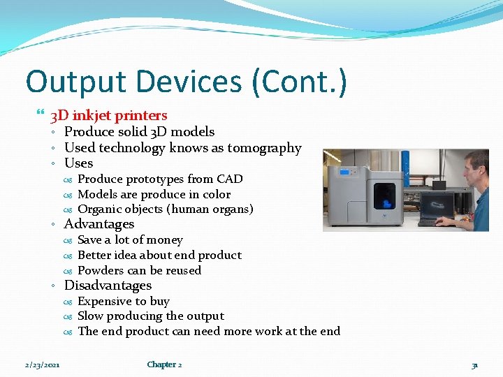 Output Devices (Cont. ) 3 D inkjet printers ◦ Produce solid 3 D models