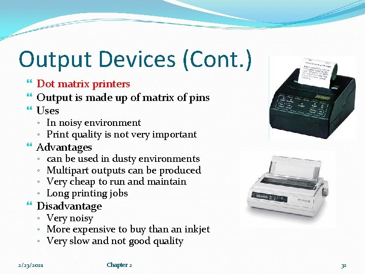 Output Devices (Cont. ) Dot matrix printers Output is made up of matrix of Output Devices (Cont. ) Dot matrix printers Output is made up of matrix of