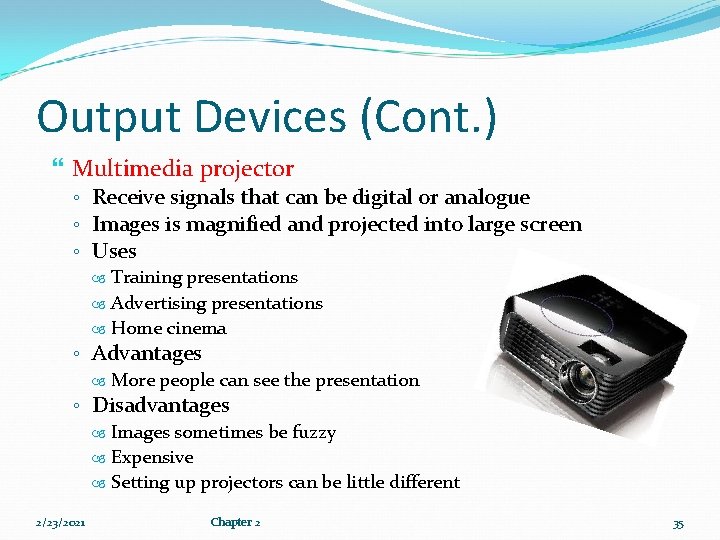 Output Devices (Cont. ) Multimedia projector ◦ Receive signals that can be digital or