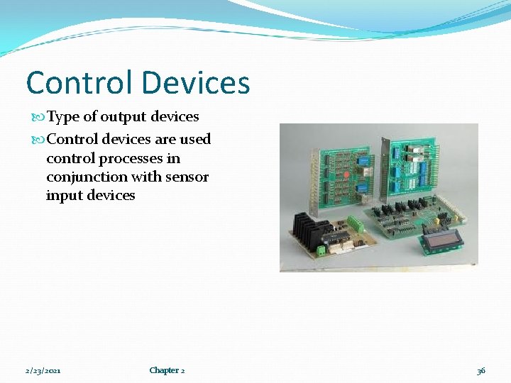 Control Devices Type of output devices Control devices are used control processes in conjunction