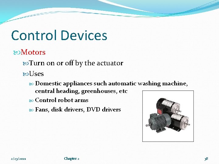 Control Devices Motors Turn on or off by the actuator Uses Domestic appliances such
