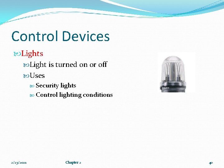 Control Devices Light is turned on or off Uses Security lights Control lighting conditions