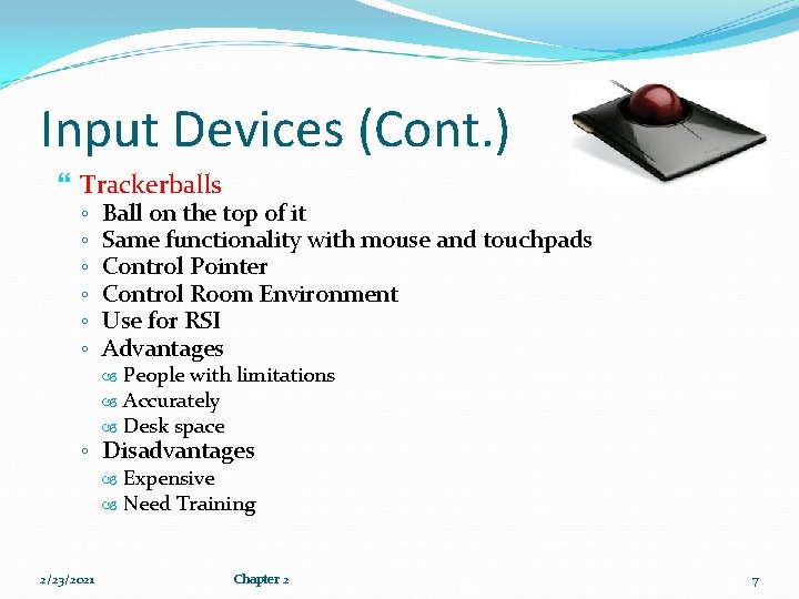 Input Devices (Cont. ) Trackerballs ◦ ◦ ◦ Ball on the top of it